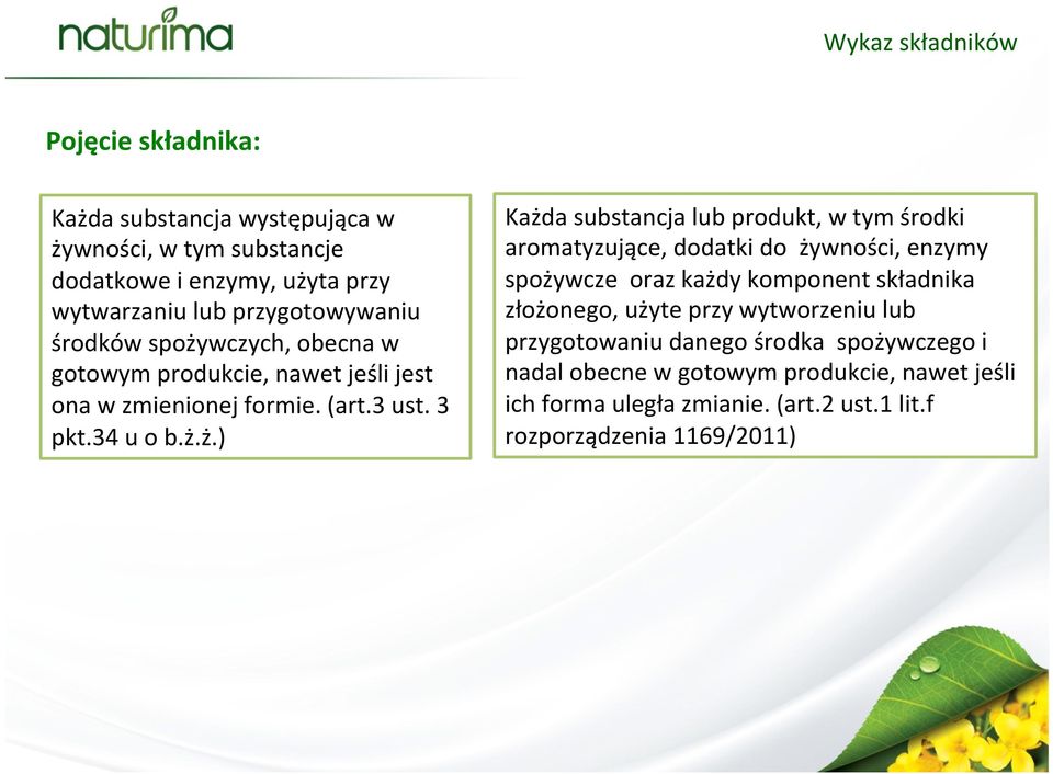 wczych, obecna w gotowym produkcie, nawet jeśli jest ona w zmienionej formie. (art.3 ust. 3 pkt.34 u o b.ż.