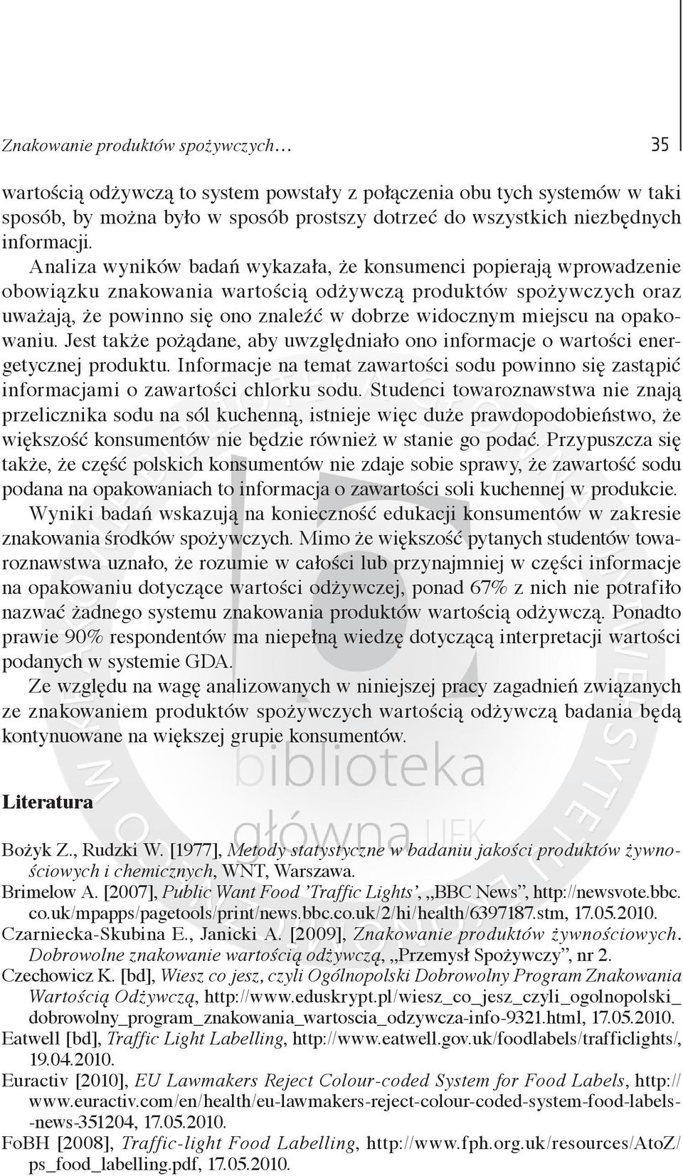 na opakowaniu. Jest także pożądane, aby uwzględniało ono informacje o wartości energetycznej produktu. Informacje na temat zawartości sodu powinno się zastąpić informacjami o zawartości chlorku sodu.