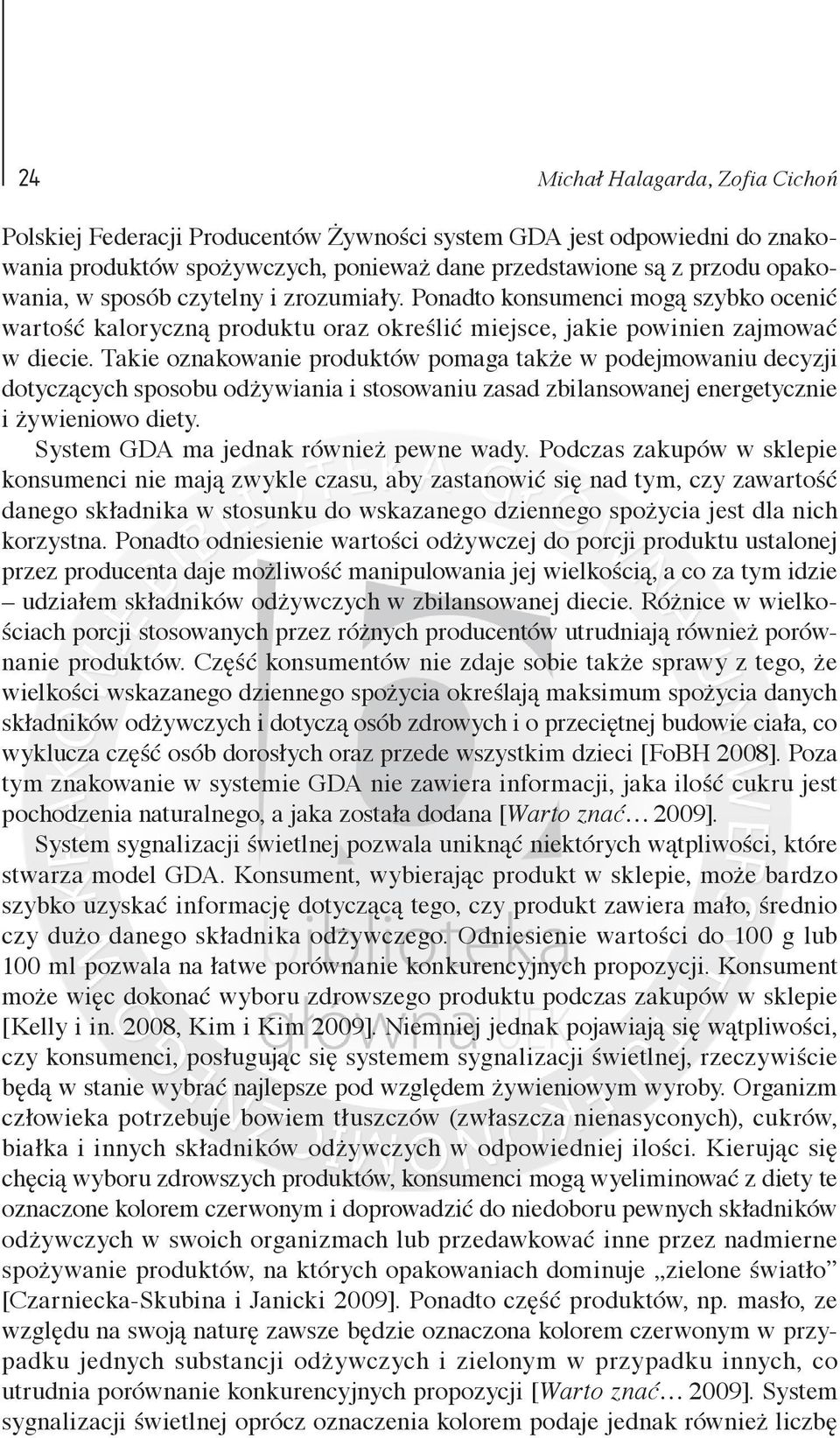 Takie oznakowanie produktów pomaga także w podejmowaniu decyzji dotyczących sposobu odżywiania i stosowaniu zasad zbilansowanej energetycznie i żywieniowo diety.