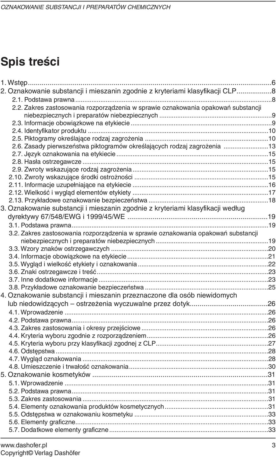 Zasady pierwszeństwa piktogramów określających rodzaj zagrożenia...13 2.7. Język oznakowania na etykiecie...15 2.8. Hasła ostrzegawcze...15 2.9. Zwroty wskazujące rodzaj zagrożenia...15 2.10.