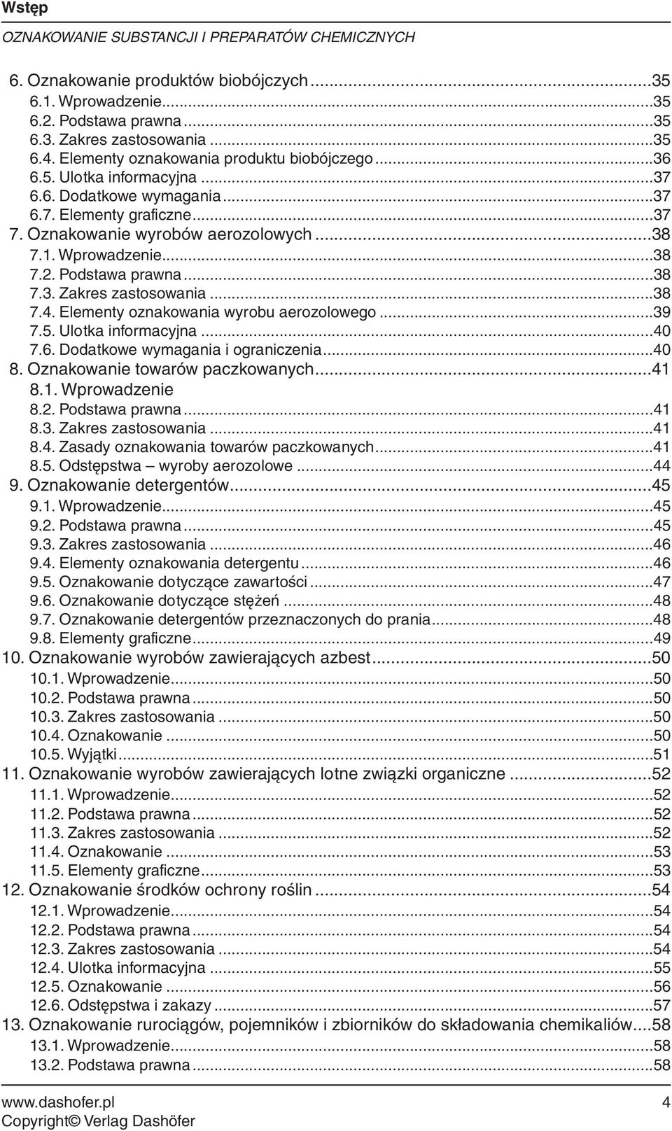 Podstawa prawna...38 7.3. Zakres zastosowania...38 7.4. Elementy oznakowania wyrobu aerozolowego...39 7.5. Ulotka informacyjna...40 7.6. Dodatkowe wymagania i ograniczenia...40 8.