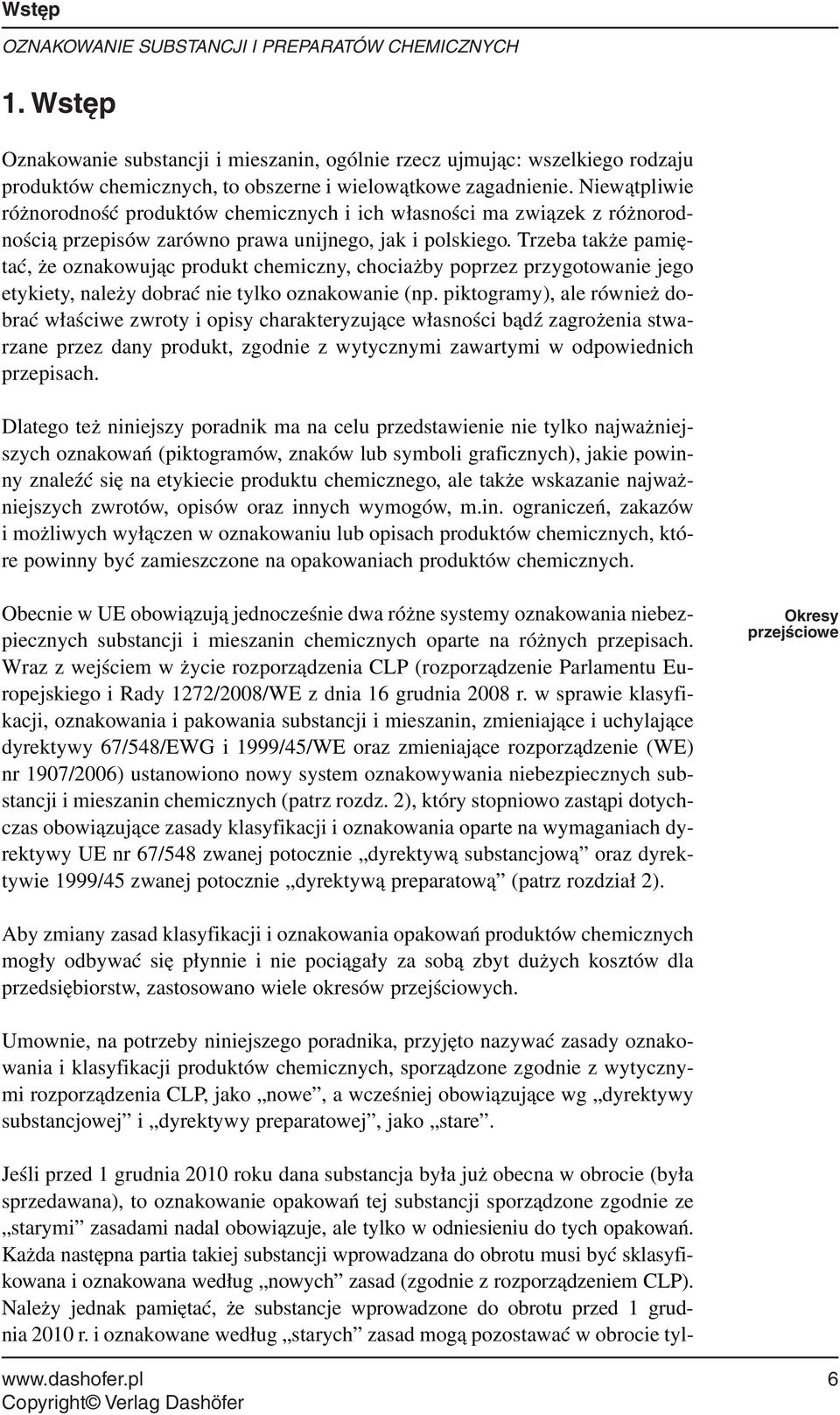 Nie wąt pli wie ró żno rod ność pro duk tów che micz nych i ich wła sno ści ma zwią zek z ró żno rod - no ścią prze pi sów za rów no pra wa unij ne go, jak i pol skie go.