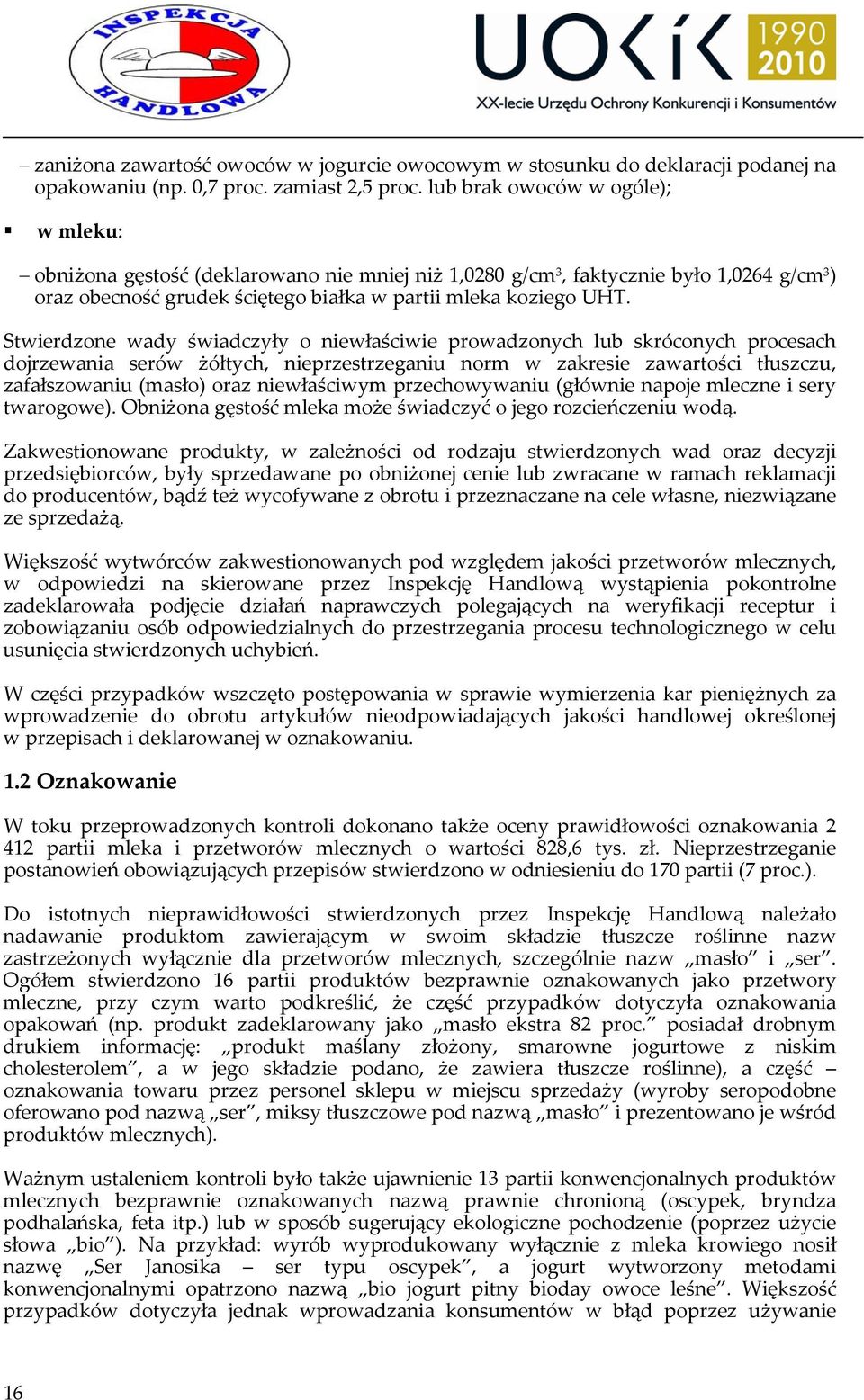 Stwierdzone wady świadczyły o niewłaściwie prowadzonych lub skróconych procesach dojrzewania serów żółtych, nieprzestrzeganiu norm w zakresie zawartości tłuszczu, zafałszowaniu (masło) oraz