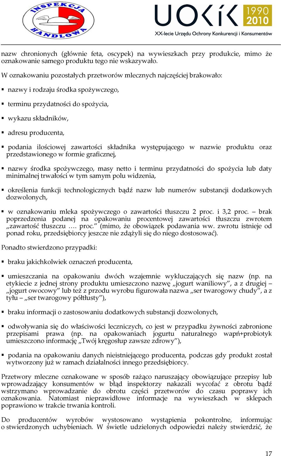 zawartości składnika występującego w nazwie produktu oraz przedstawionego w formie graficznej, nazwy środka spożywczego, masy netto i terminu przydatności do spożycia lub daty minimalnej trwałości w