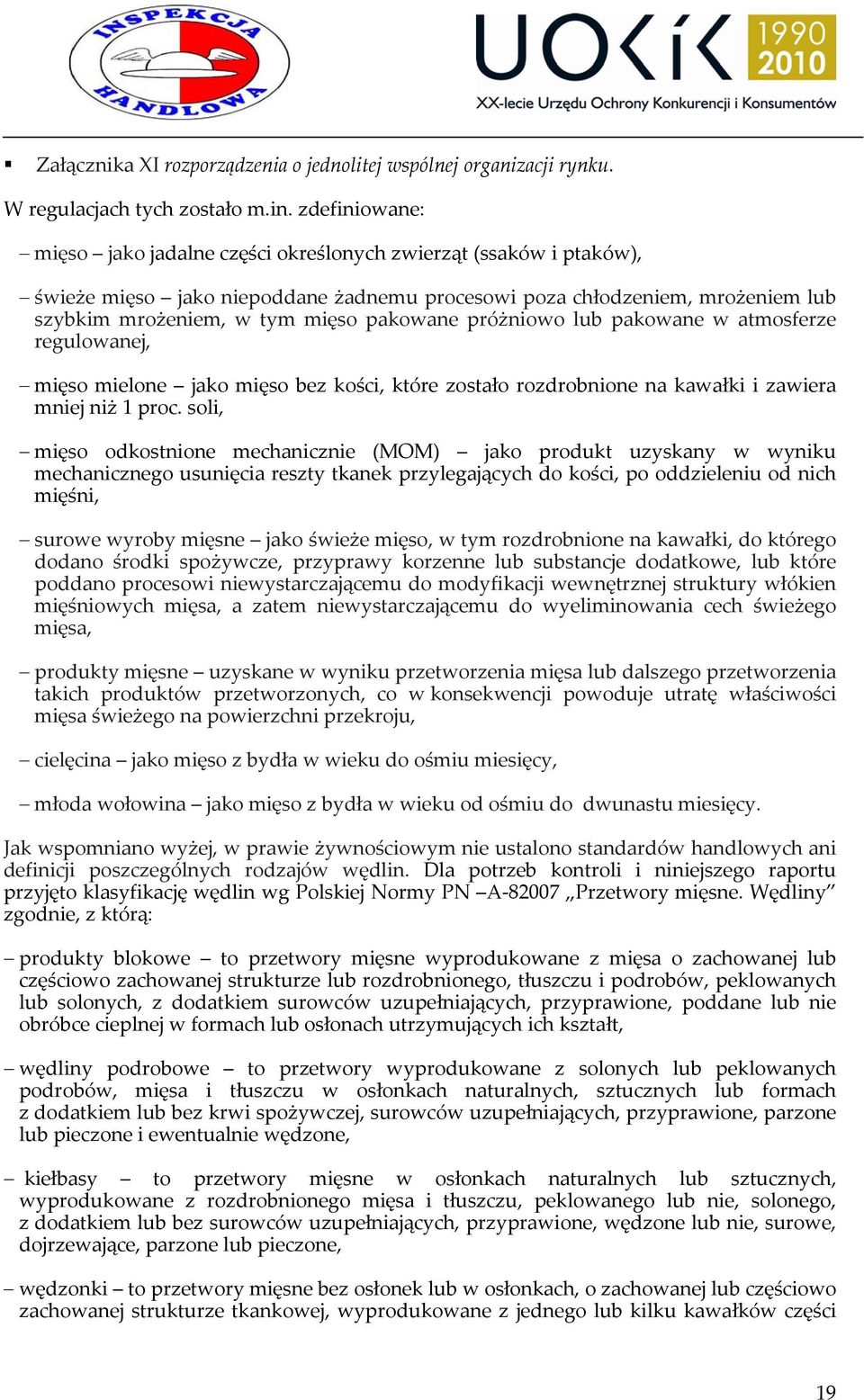 próżniowo lub pakowane w atmosferze regulowanej, mięso mielone jako mięso bez kości, które zostało rozdrobnione na kawałki i zawiera mniej niż 1 proc.