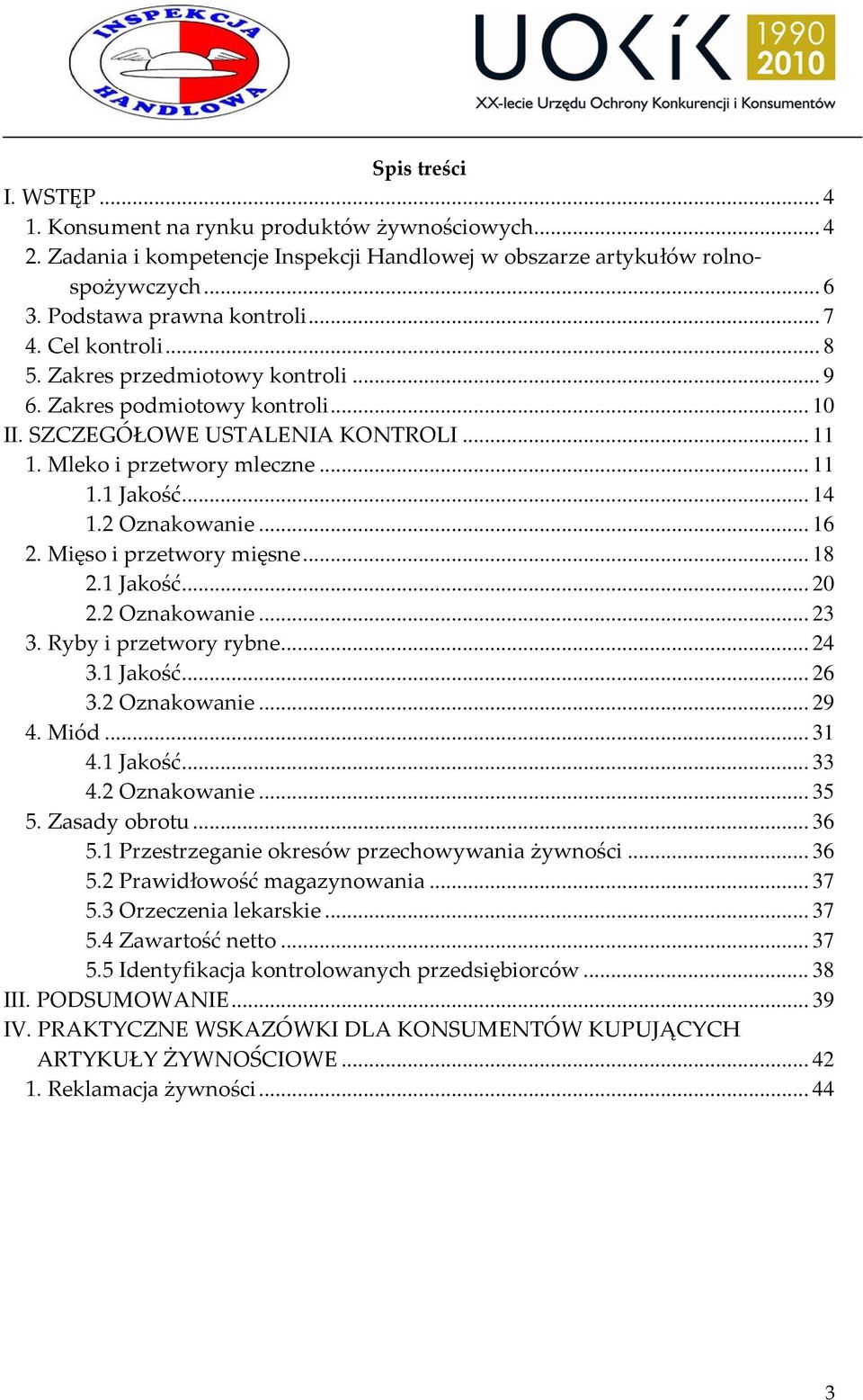 .. 16 2. Mięso i przetwory mięsne... 18 2.1 Jakość... 20 2.2 Oznakowanie... 23 3. Ryby i przetwory rybne... 24 3.1 Jakość... 26 3.2 Oznakowanie... 29 4. Miód... 31 4.1 Jakość... 33 4.2 Oznakowanie... 35 5.