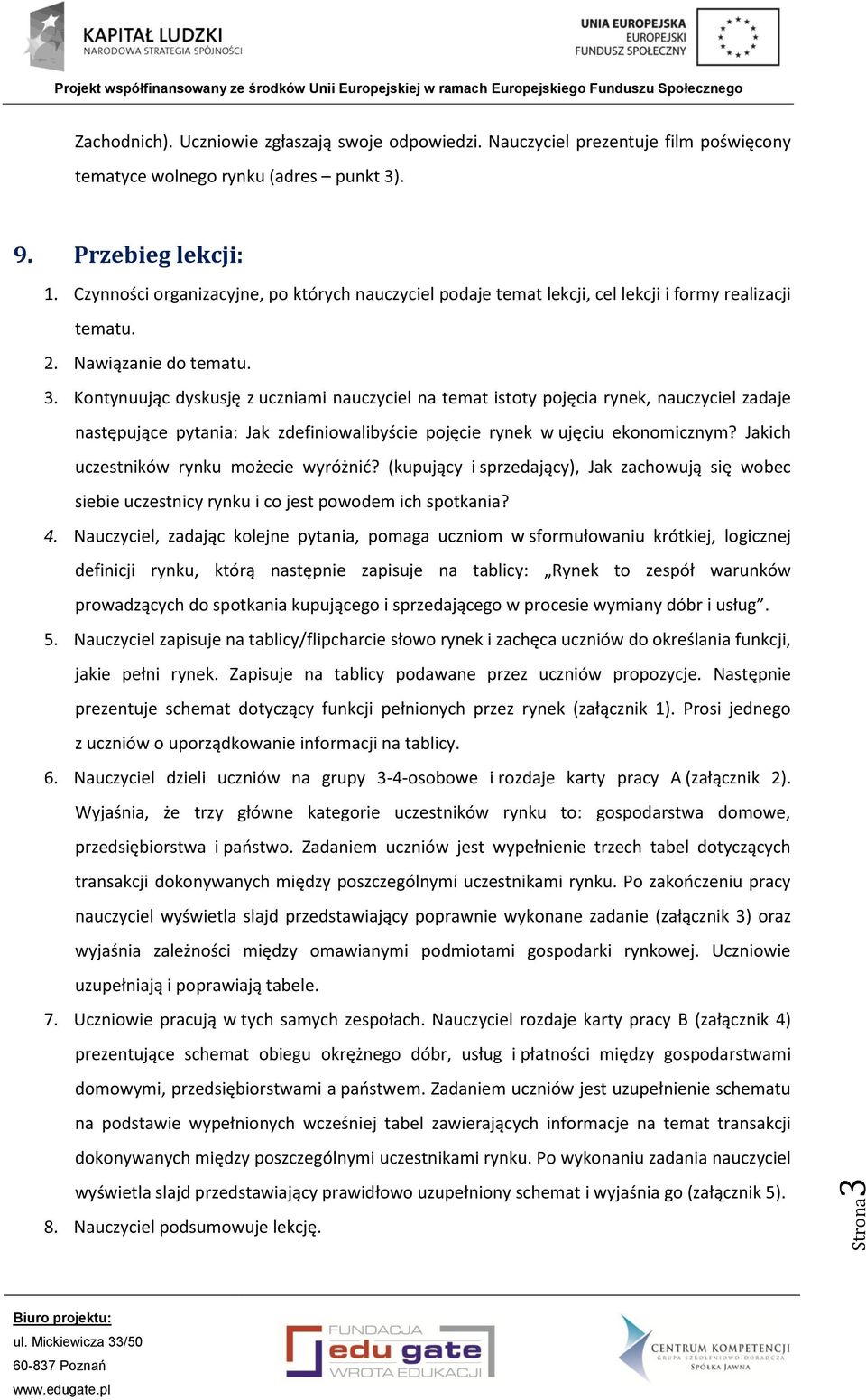 Kontynuując dyskusję z uczniami nauczyciel na temat istoty pojęcia, nauczyciel zadaje następujące pytania: Jak zdefiniowalibyście pojęcie w ujęciu ekonomicznym?