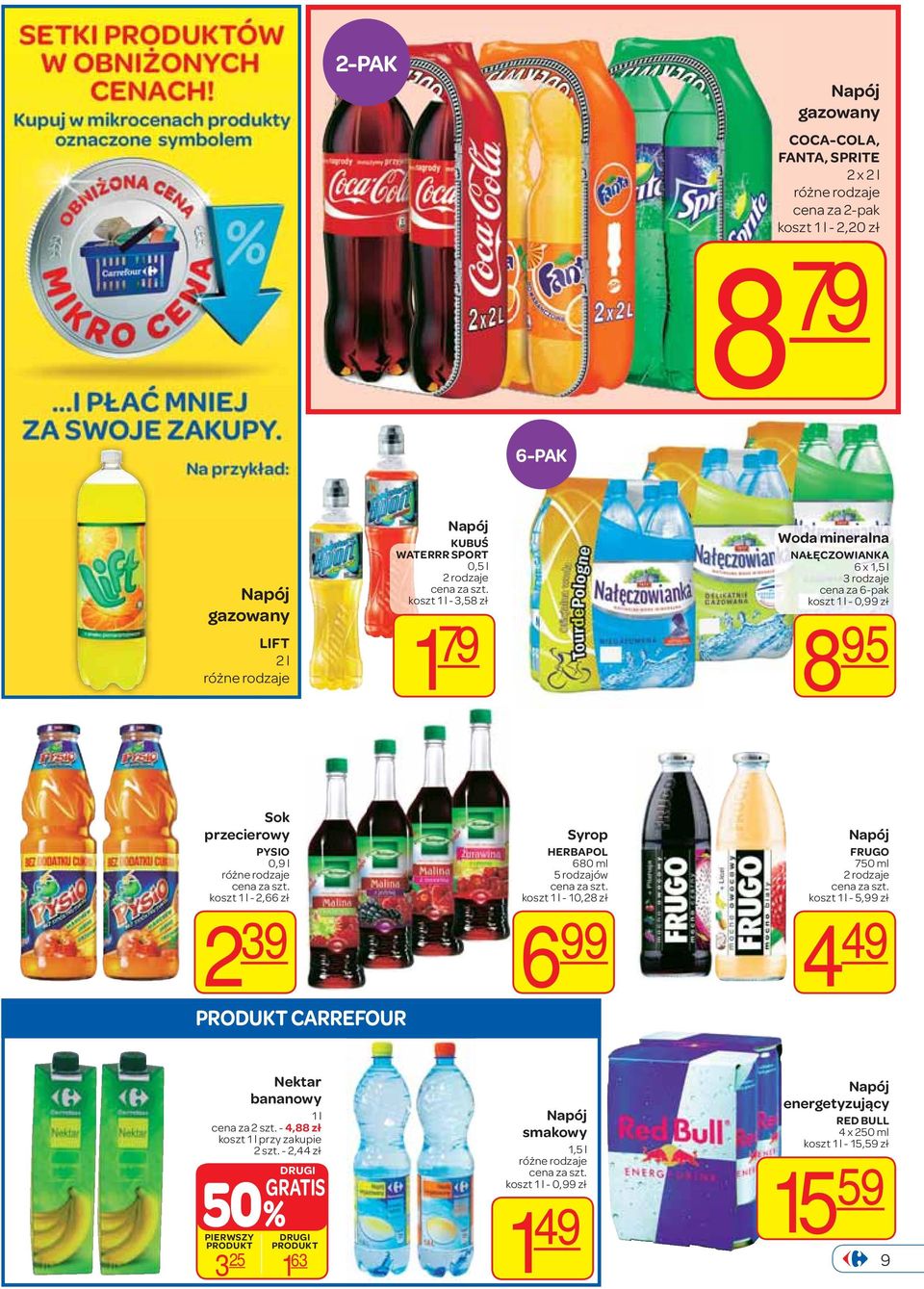 HERBAPOL 680 ml 5 rodzajów koszt 1 l - 10,28 zł 6 99 Napój FRUGO 750 ml 2 rodzaje koszt 1 l - 5,99 zł 4 49 Nektar bananowy 1 l cena za 2 szt.