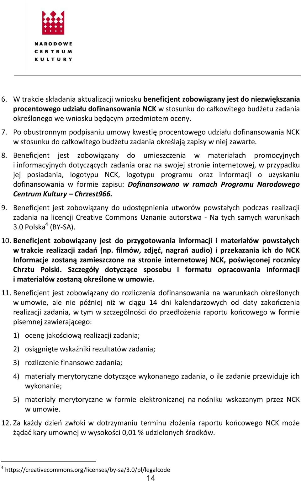 Beneficjent jest zobowiązany do umieszczenia w materiałach promocyjnych i informacyjnych dotyczących zadania oraz na swojej stronie internetowej, w przypadku jej posiadania, logotypu NCK, logotypu