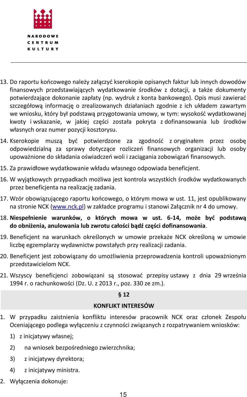 Opis musi zawierać szczegółową informację o zrealizowanych działaniach zgodnie z ich układem zawartym we wniosku, który był podstawą przygotowania umowy, w tym: wysokość wydatkowanej kwoty i