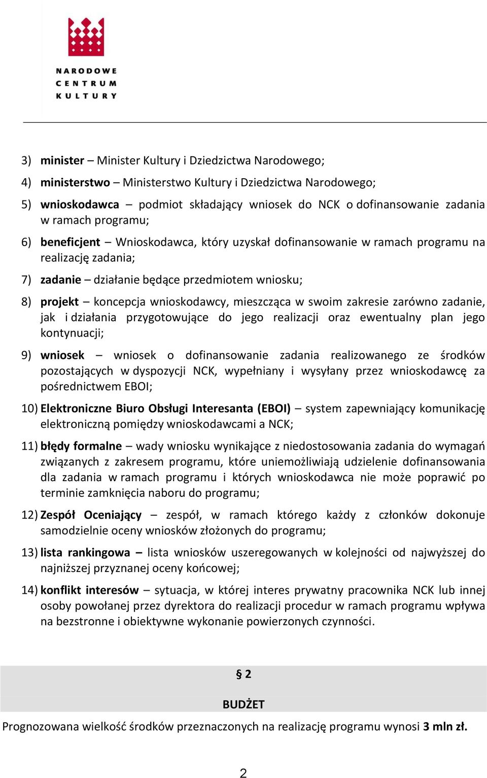 mieszcząca w swoim zakresie zarówno zadanie, jak i działania przygotowujące do jego realizacji oraz ewentualny plan jego kontynuacji; 9) wniosek wniosek o dofinansowanie zadania realizowanego ze