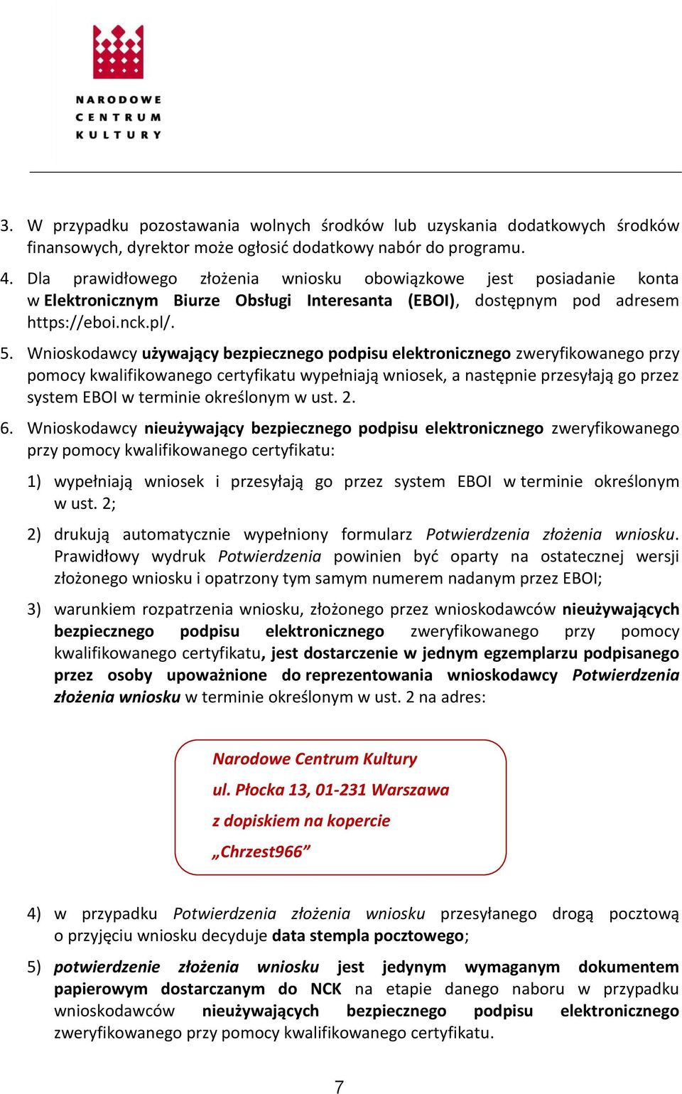 Wnioskodawcy używający bezpiecznego podpisu elektronicznego zweryfikowanego przy pomocy kwalifikowanego certyfikatu wypełniają wniosek, a następnie przesyłają go przez system EBOI w terminie