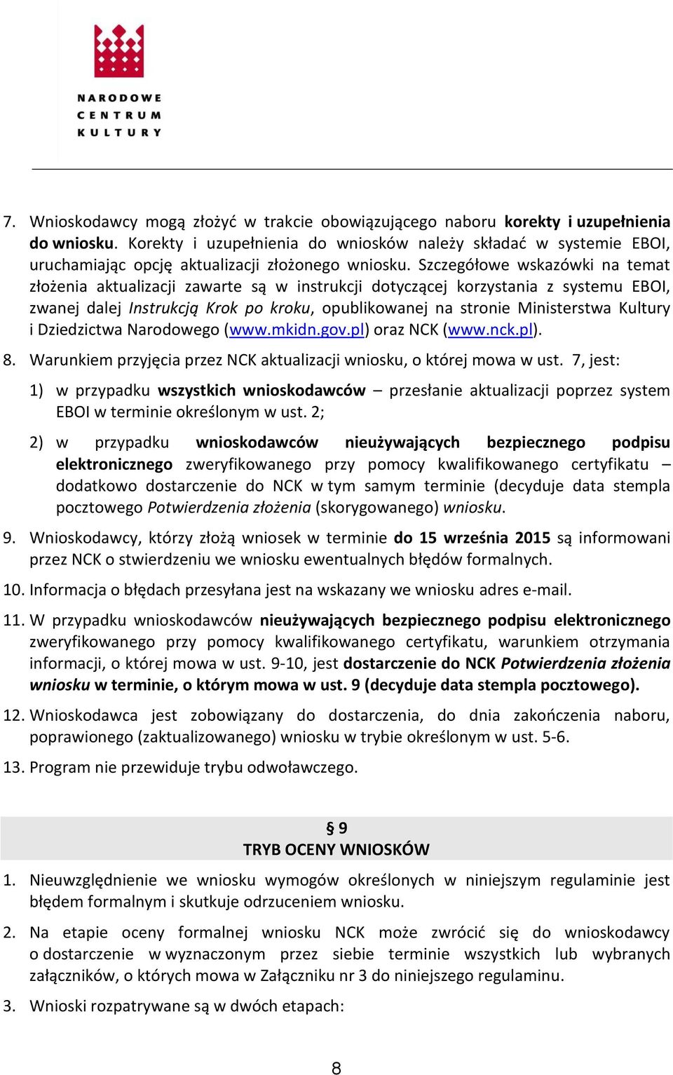 Szczegółowe wskazówki na temat złożenia aktualizacji zawarte są w instrukcji dotyczącej korzystania z systemu EBOI, zwanej dalej Instrukcją Krok po kroku, opublikowanej na stronie Ministerstwa