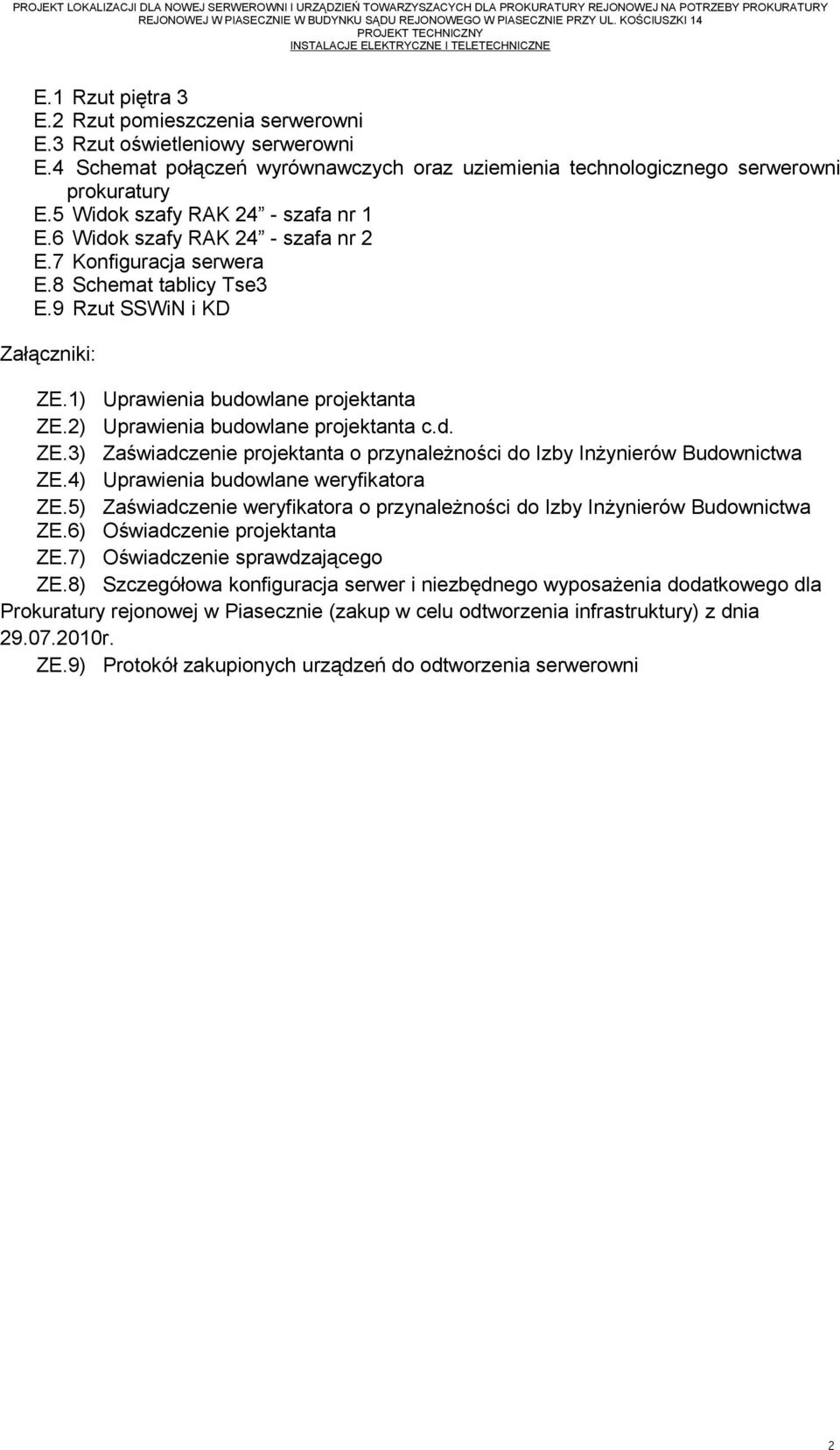 2) Uprawienia budowlane projektanta c.d. ZE.3) Zaświadczenie projektanta o przynależności do Izby Inżynierów Budownictwa ZE.4) Uprawienia budowlane weryfikatora ZE.