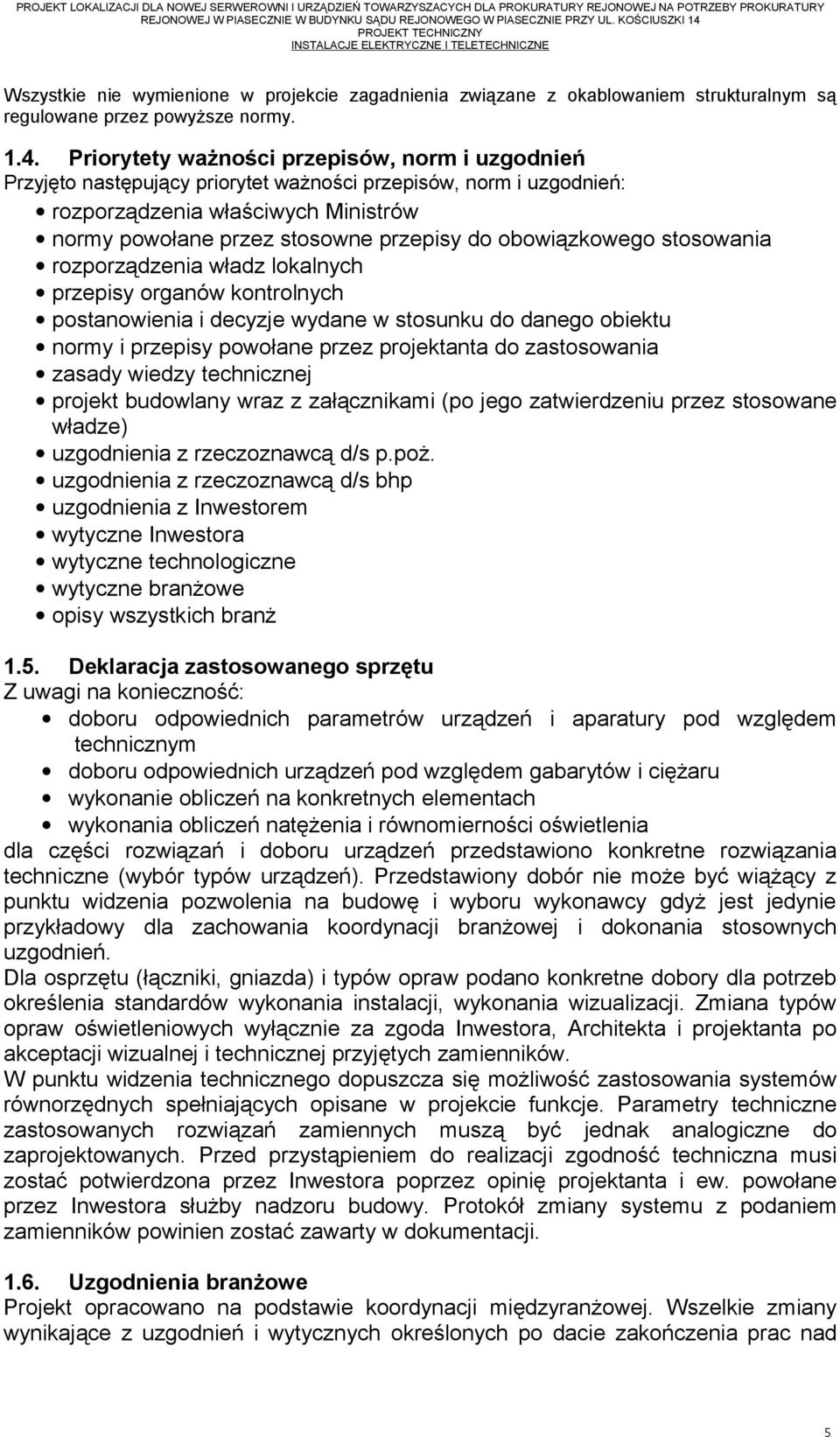 obowiązkowego stosowania rozporządzenia władz lokalnych przepisy organów kontrolnych postanowienia i decyzje wydane w stosunku do danego obiektu normy i przepisy powołane przez projektanta do
