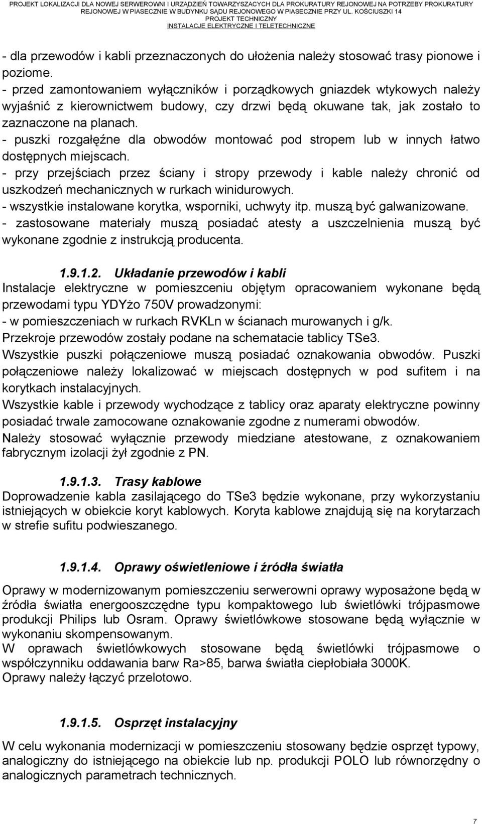 - puszki rozgałęźne dla obwodów montować pod stropem lub w innych łatwo dostępnych miejscach.