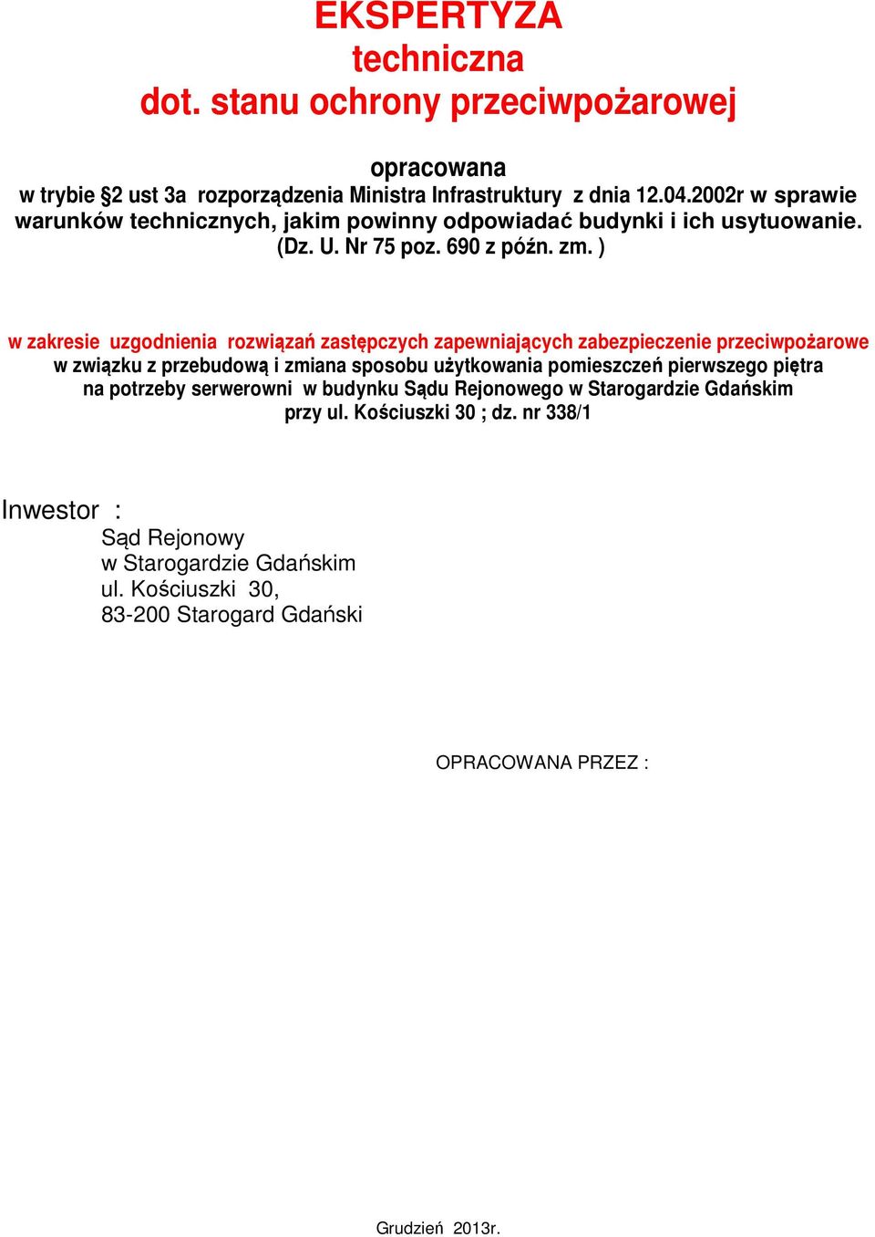 ) w zakresie uzgodnienia rozwiązań zastępczych zapewniających zabezpieczenie przeciwpożarowe w związku z przebudową i zmiana sposobu użytkowania pomieszczeń pierwszego