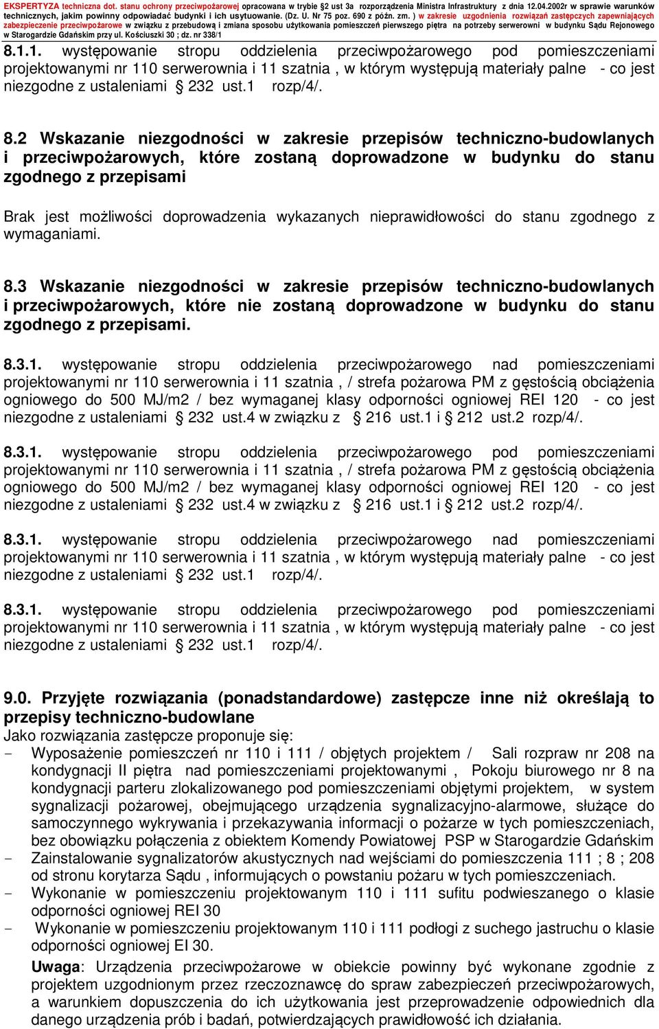 2 Wskazanie niezgodności w zakresie przepisów techniczno-budowlanych i przeciwpożarowych, które zostaną doprowadzone w budynku do stanu zgodnego z przepisami Brak jest możliwości doprowadzenia