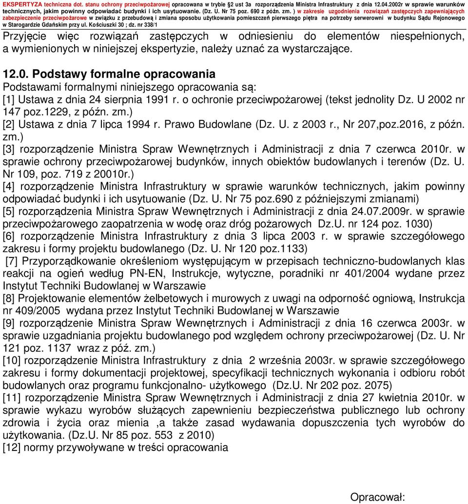 zm.) [2] Ustawa z dnia 7 lipca 1994 r. Prawo Budowlane (Dz. U. z 2003 r., Nr 207,poz.2016, z późn. zm.) [3] rozporządzenie Ministra Spraw Wewnętrznych i Administracji z dnia 7 czerwca 2010r.