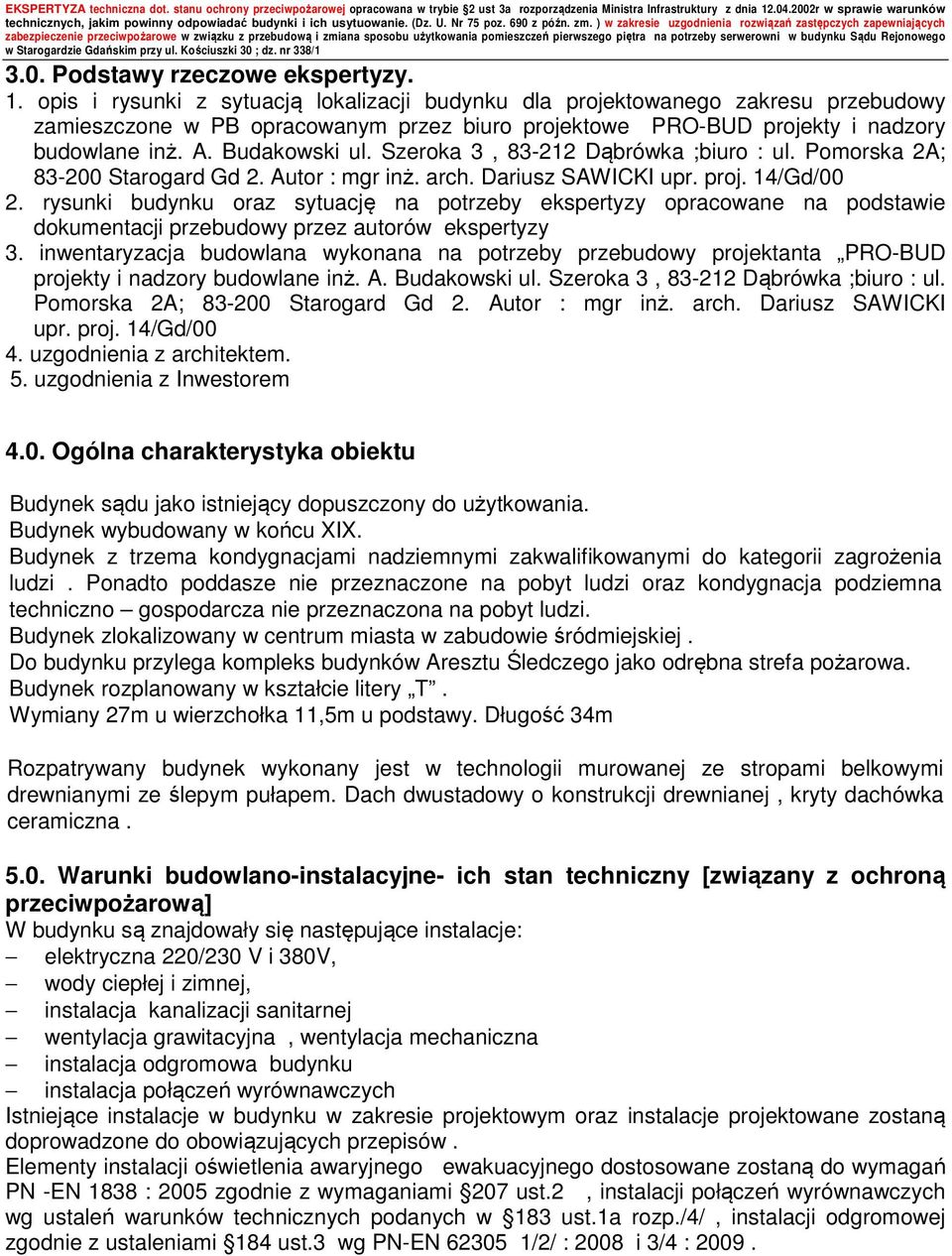 Szeroka 3, 83-212 Dąbrówka ;biuro : ul. Pomorska 2A; 83-200 Starogard Gd 2. Autor : mgr inż. arch. Dariusz SAWICKI upr. proj. 14/Gd/00 2.