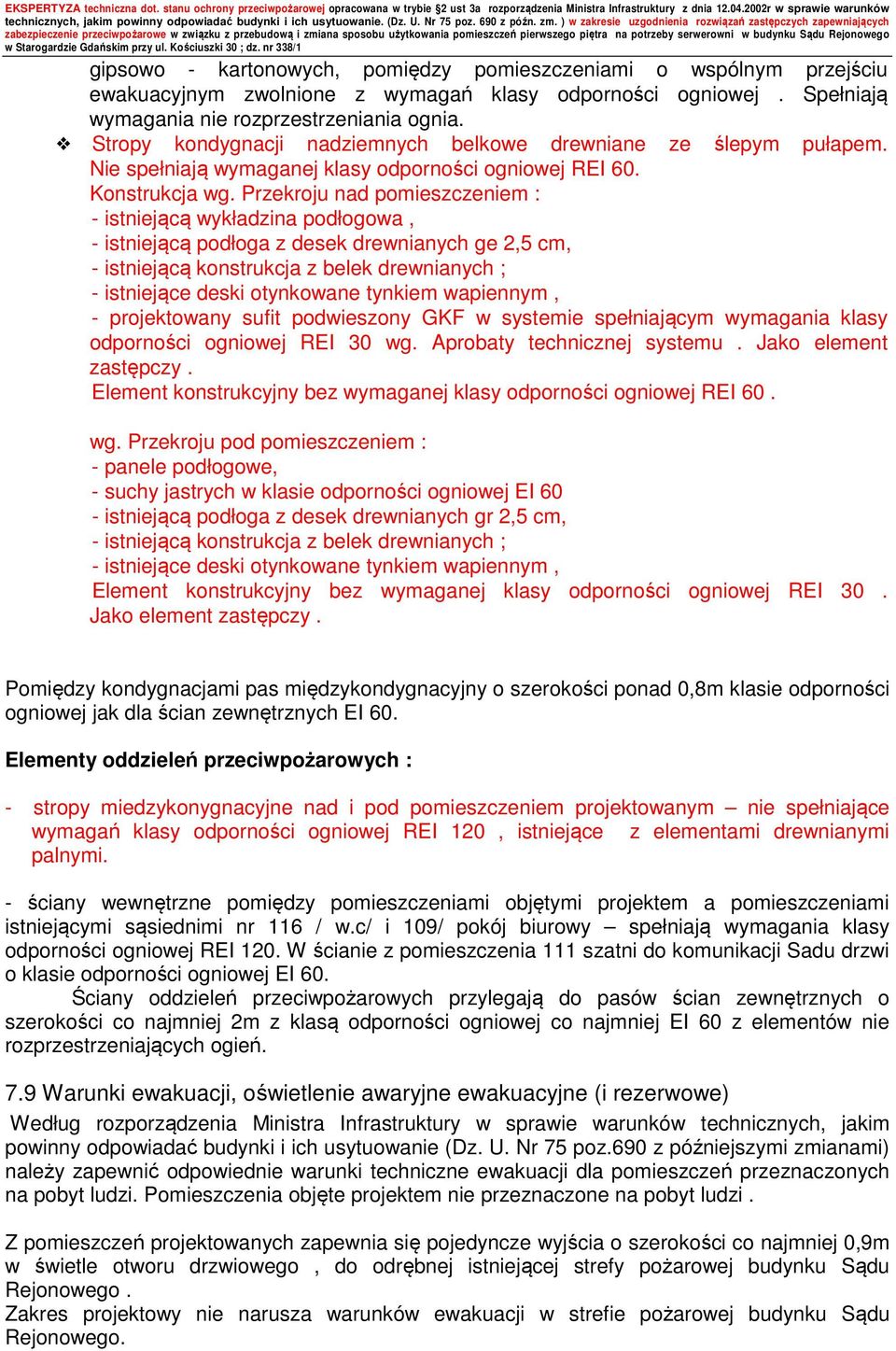 Przekroju nad pomieszczeniem : - istniejącą wykładzina podłogowa, - istniejącą podłoga z desek drewnianych ge 2,5 cm, - istniejącą konstrukcja z belek drewnianych ; - istniejące deski otynkowane