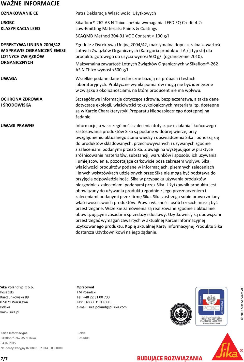 2: Low Emitting Materials: Paints & Coatings SCAQMD Method 304 91 VOC Content < 100 g/l Zgodnie z Dyrektywą Unijną 2004/42, maksymalna dopuszczalna zawartość Lotnych Związków Organicznych (Kategoria