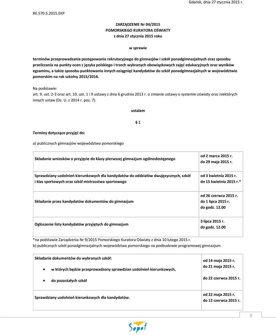 EKP ZARZĄDZENIE Nr 04/2015 POMORSKIEGO KURATORA OŚWIATY z dnia 27 stycznia 2015 roku w sprawie terminów przeprowadzania postępowania rekrutacyjnego do gimnazjów i szkół ponadgimnazjalnych oraz