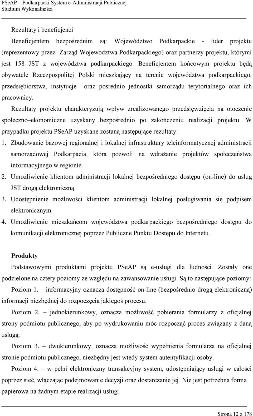 oraz pośrednio jednostki samorządu terytorialnego oraz ich Rezultaty projektu charakteryzują wpływ zrealizowanego przedsięwzięcia na otoczenie społeczno ekonomiczne uzyskany bezpośrednio po