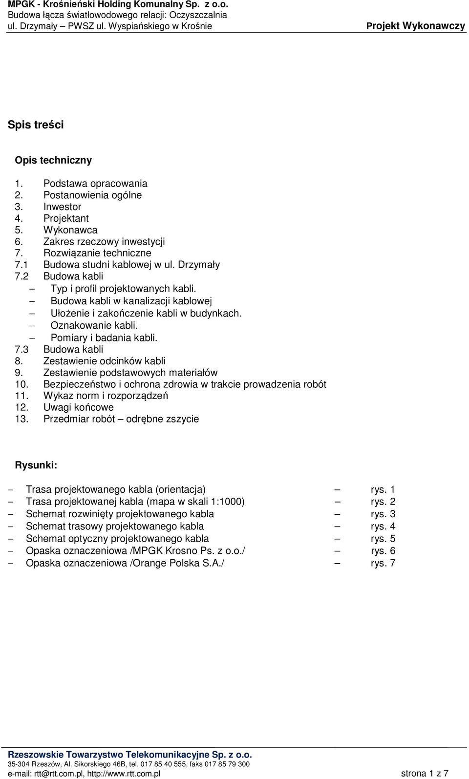 Pomiary i badania kabli. 7.3 Budowa kabli 8. Zestawienie odcinków kabli 9. Zestawienie podstawowych materiałów 10. Bezpieczeństwo i ochrona zdrowia w trakcie prowadzenia robót 11.