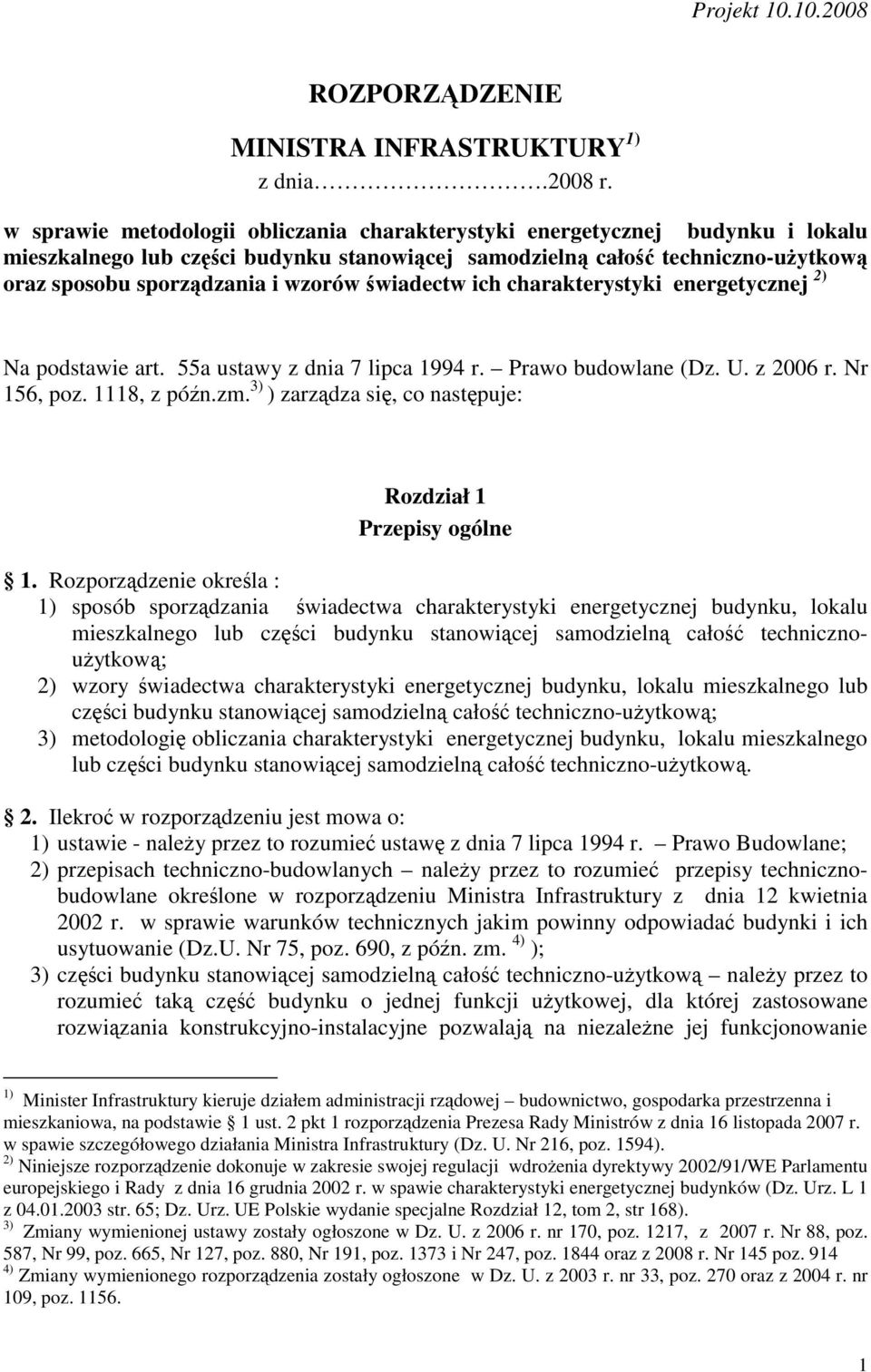 świadectw ich charakterystyki energetycznej 2) Na podstawie art. 55a ustawy z dnia 7 lipca 1994 r. Prawo budowlane (Dz. U. z 2006 r. Nr 156, poz. 1118, z późn.zm.