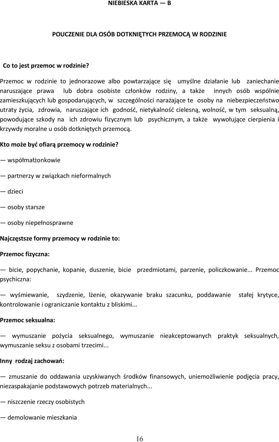 gospodarujących, w szczególności narażające te osoby na niebezpieczeństwo utraty życia, zdrowia, naruszające ich godność, nietykalność cielesną, wolność, w tym seksualną, powodujące szkody na ich