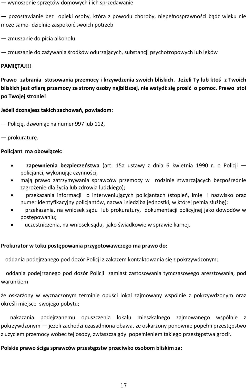 Jeżeli Ty lub ktoś z Twoich bliskich jest ofiarą przemocy ze strony osoby najbliższej, nie wstydź się prosić o pomoc. Prawo stoi po Twojej stronie!