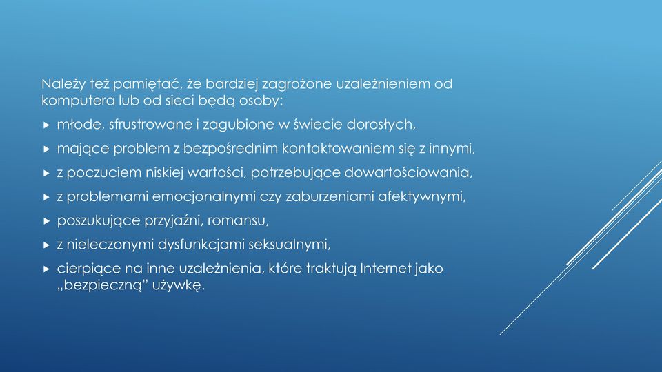 potrzebujące dowartościowania, z problemami emocjonalnymi czy zaburzeniami afektywnymi, poszukujące przyjaźni, romansu,