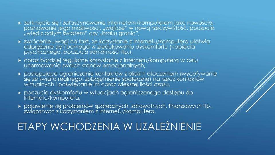 ), coraz bardziej regularne korzystanie z Internetu/komputera w celu unormowania swoich stanów emocjonalnych, postępujące ograniczanie kontaktów z bliskim otoczeniem (wycofywanie się ze świata