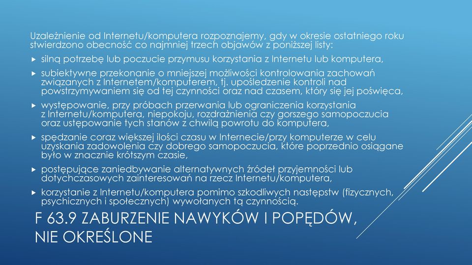 upośledzenie kontroli nad powstrzymywaniem się od tej czynności oraz nad czasem, który się jej poświęca, występowanie, przy próbach przerwania lub ograniczenia korzystania z Internetu/komputera,