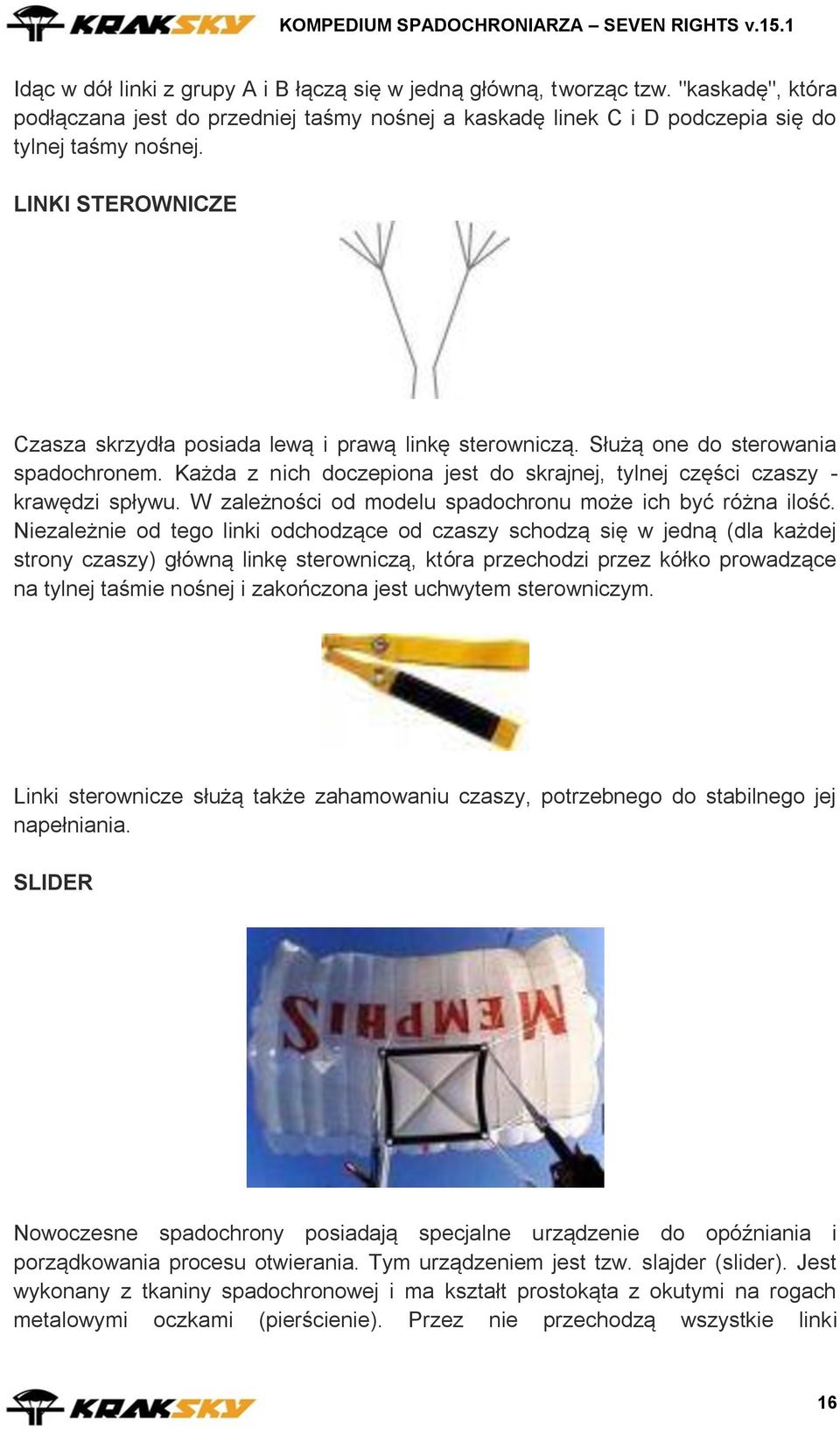 W zależności od modelu spadochronu może ich być różna ilość.