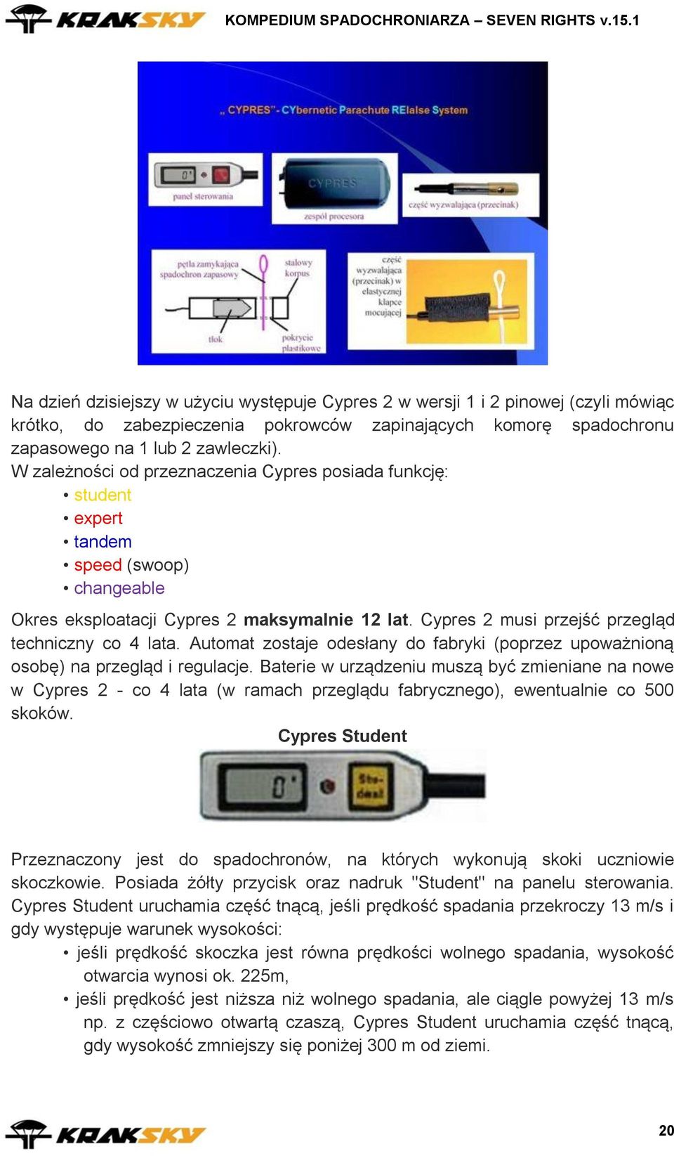 Cypres 2 musi przejść przegląd techniczny co 4 lata. Automat zostaje odesłany do fabryki (poprzez upoważnioną osobę) na przegląd i regulacje.