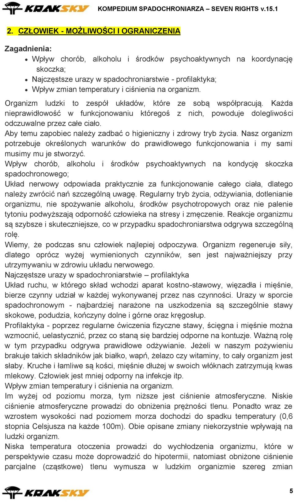 Każda nieprawidłowość w funkcjonowaniu któregoś z nich, powoduje dolegliwości odczuwalne przez całe ciało. Aby temu zapobiec należy zadbać o higieniczny i zdrowy tryb życia.