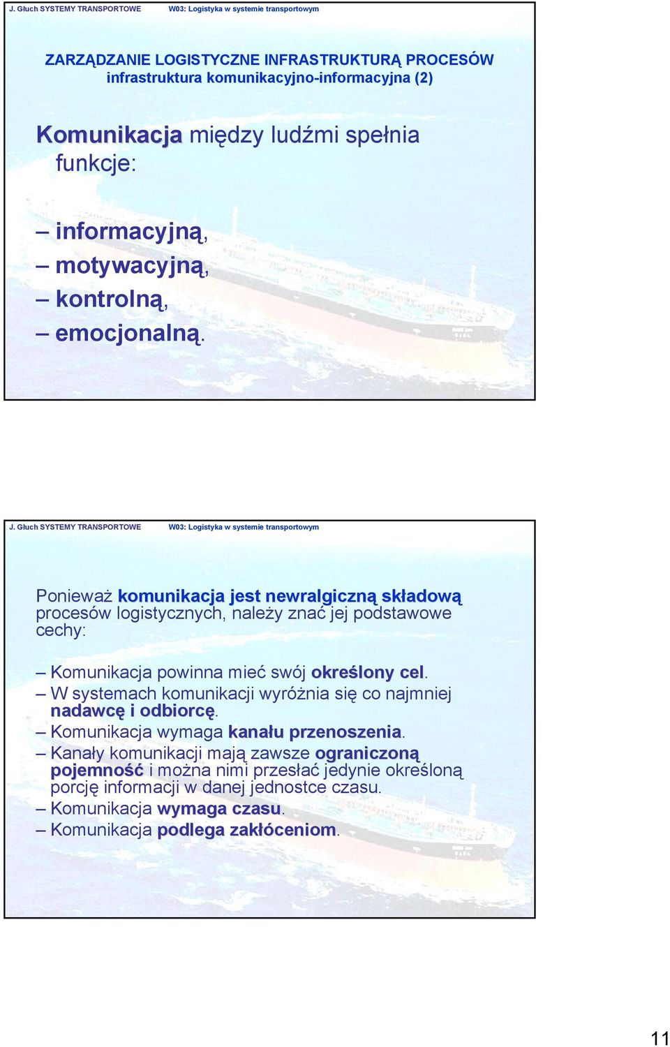 W systemach komunikacji wyróżnia się co najmniej nadawcę i odbiorcę. Komunikacja wymaga kanału przenoszenia.