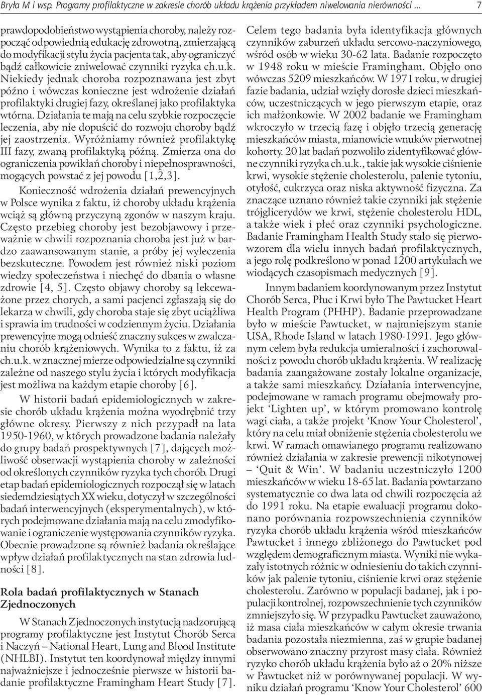 ryzyka ch.u.k. Niekiedy jednak choroba rozpoznawana jest zbyt późno i wówczas konieczne jest wdrożenie działań profilaktyki drugiej fazy, określanej jako profilaktyka wtórna.