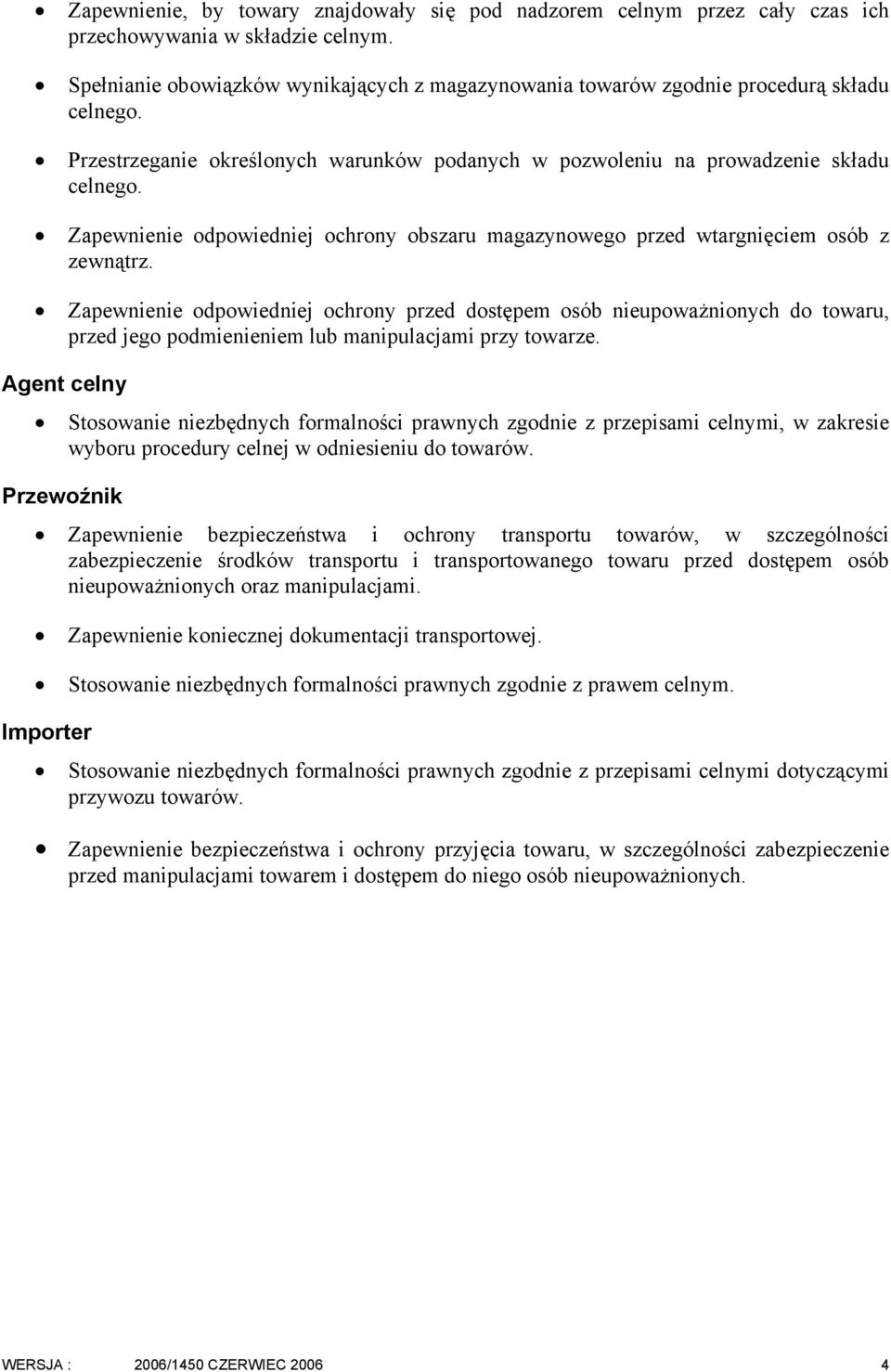 Zapewnienie odpowiedniej ochrony obszaru magazynowego przed wtargnięciem osób z zewnątrz.