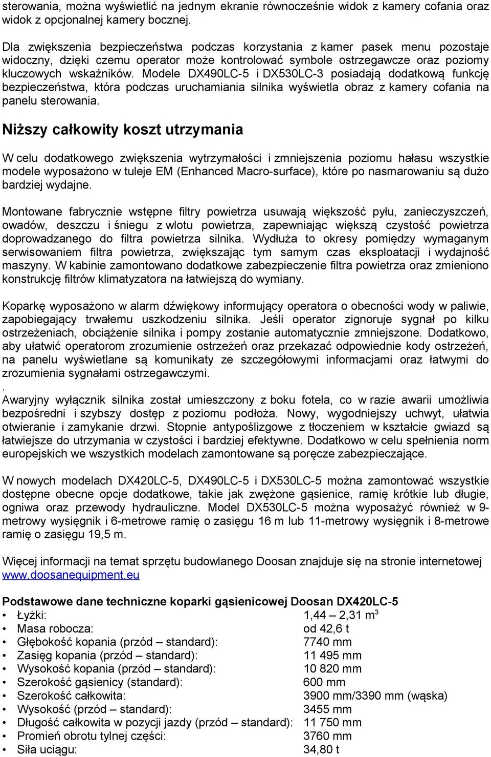 Modele DX490LC-5 i DX530LC-3 posiadają dodatkową funkcję bezpieczeństwa, która podczas uruchamiania silnika wyświetla obraz z kamery cofania na panelu sterowania.