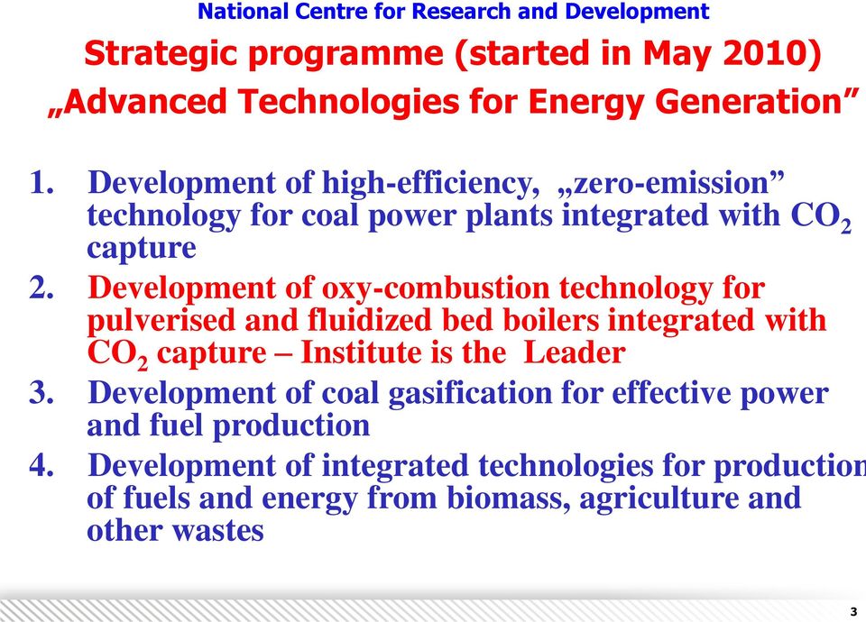 Development of oxy-combustion technology for pulverised and fluidized bed boilers integrated with CO 2 capture Institute is the Leader 3.