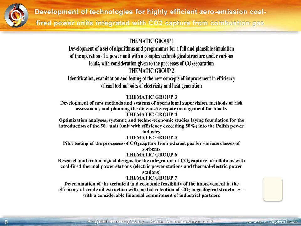 GROUP 2 Identification, examination and testing of the new concepts of improvement in efficiency of coal technologies of electricity and heat generation THEMATIC GROUP 3 Development of new methods