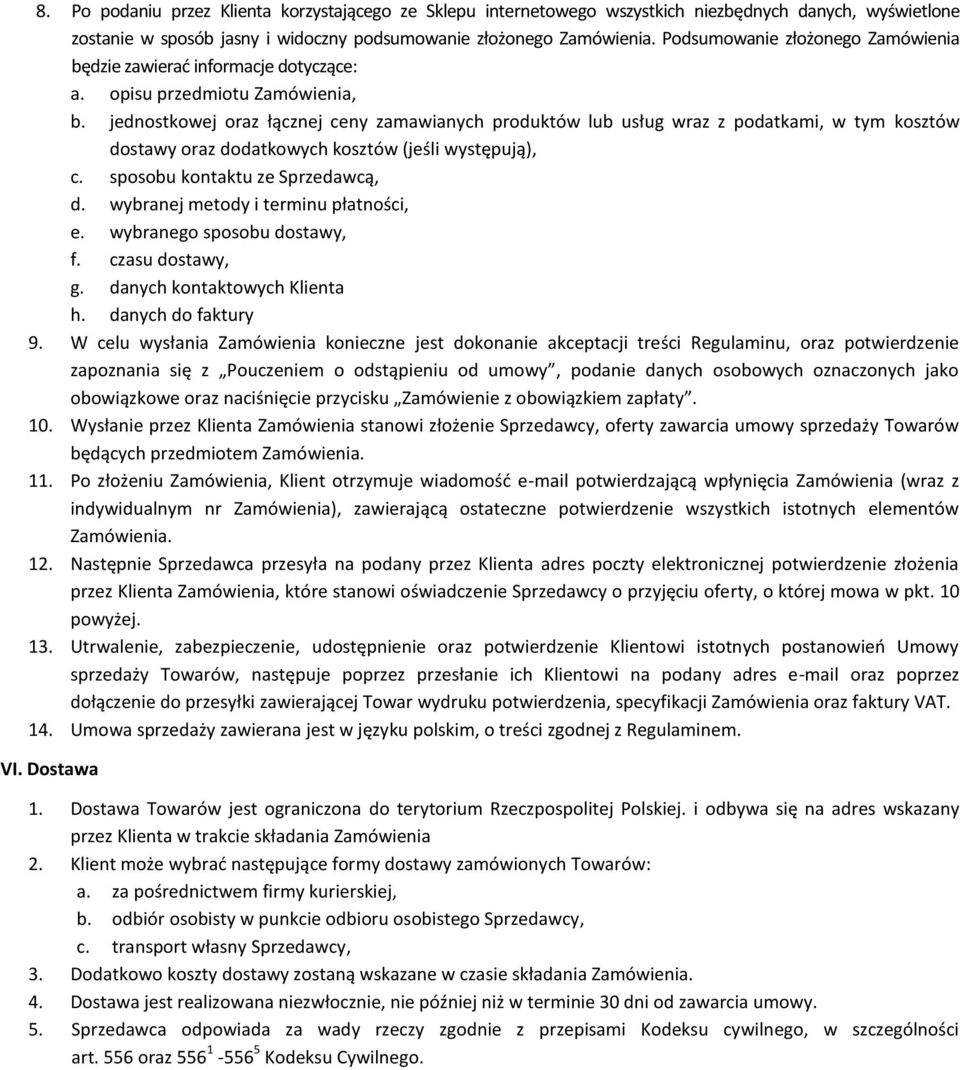 jednostkowej oraz łącznej ceny zamawianych produktów lub usług wraz z podatkami, w tym kosztów dostawy oraz dodatkowych kosztów (jeśli występują), c. sposobu kontaktu ze Sprzedawcą, d.