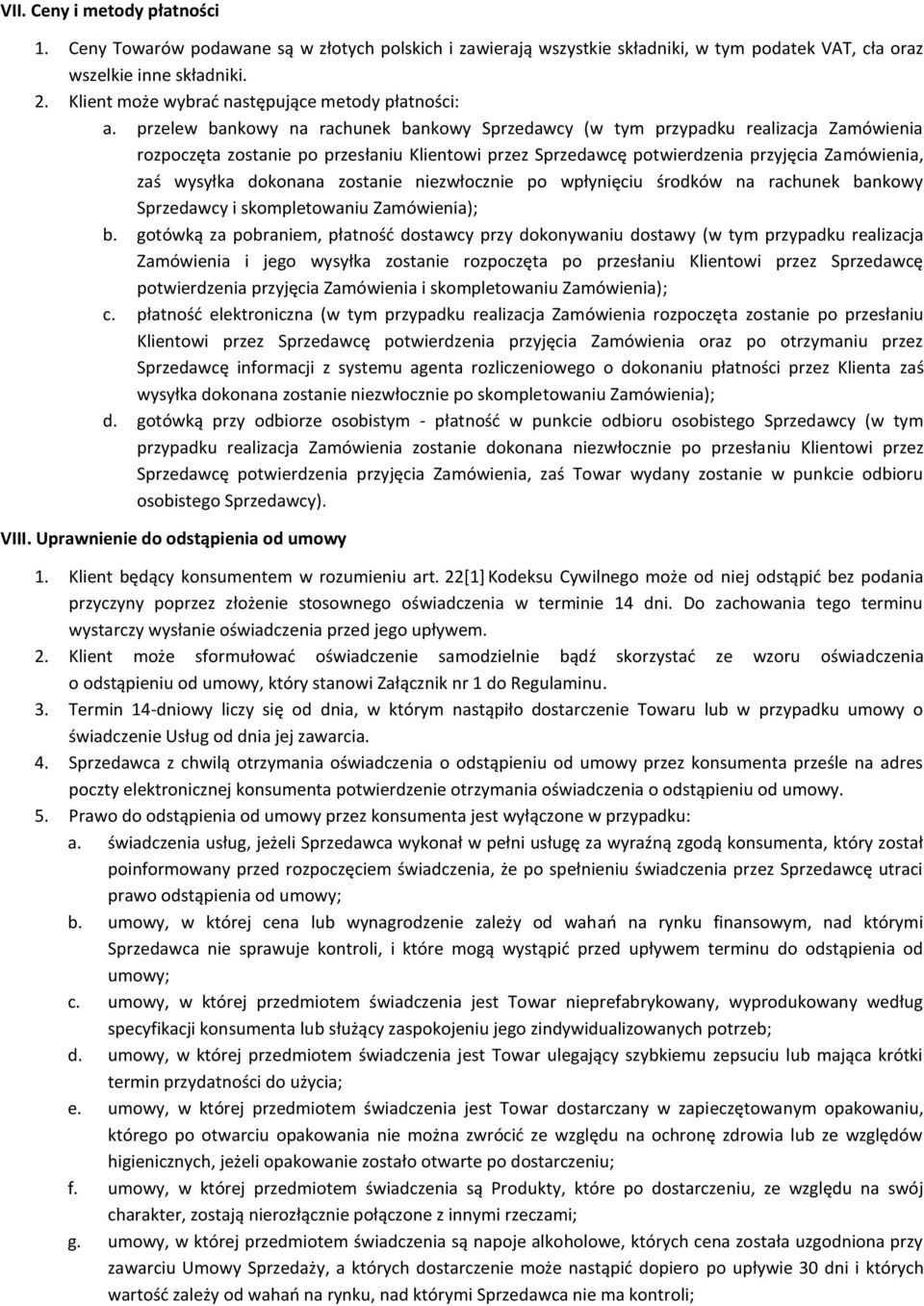 przelew bankowy na rachunek bankowy Sprzedawcy (w tym przypadku realizacja Zamówienia rozpoczęta zostanie po przesłaniu Klientowi przez Sprzedawcę potwierdzenia przyjęcia Zamówienia, zaś wysyłka