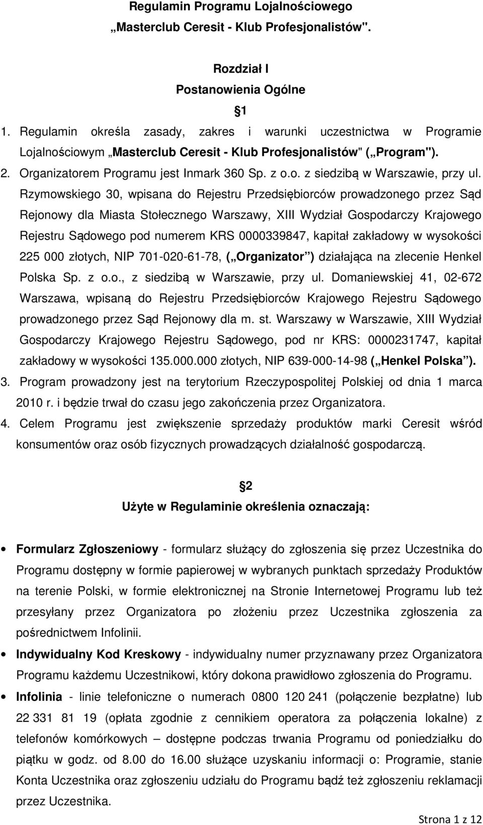 Rzymowskiego 30, wpisana do Rejestru Przedsiębiorców prowadzonego przez Sąd Rejonowy dla Miasta Stołecznego Warszawy, XIII Wydział Gospodarczy Krajowego Rejestru Sądowego pod numerem KRS 0000339847,