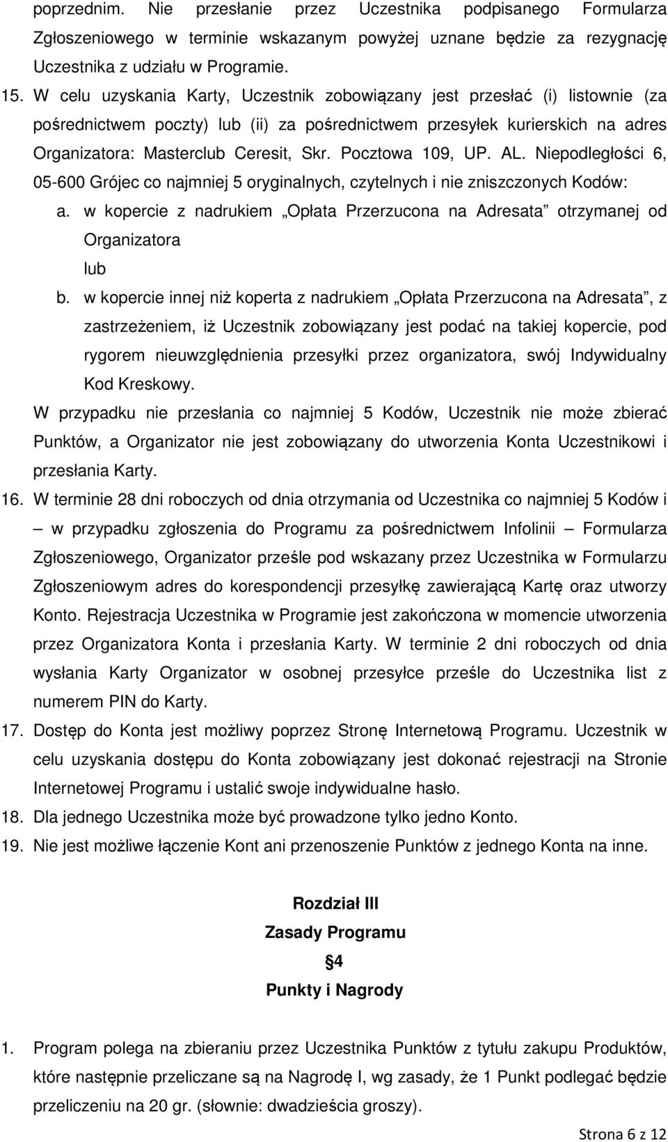 Pocztowa 109, UP. AL. Niepodległości 6, 05-600 Grójec co najmniej 5 oryginalnych, czytelnych i nie zniszczonych Kodów: a.