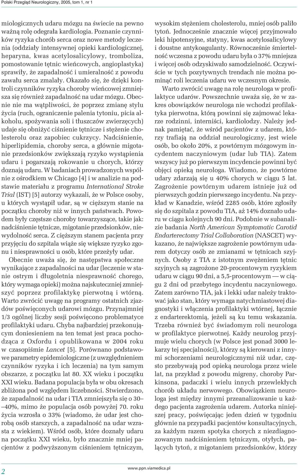 angioplastyka) sprawiły, że zapadalność i umieralność z powodu zawału serca zmalały. Okazało się, że dzięki kontroli czynników ryzyka choroby wieńcowej zmniejsza się również zapadalność na udar mózgu.