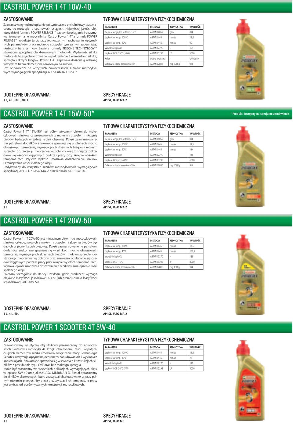 Castrol Power 1 4T z formułą POWER RELEASE redukuje tarcie przy jednoczesnym zachowaniu optymalnych parametrów pracy mokrego sprzęgła, tym samym zapewniając skuteczny transfer mocy.